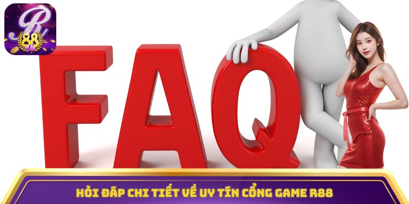 Hỏi đáp chi tiết về uy tín cổng game R88